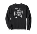 Today I Choose Joy Self Love Sweatshirt - Fun Novelty Design Men Women - T-Shirt, Sweatshirt, Hoodie