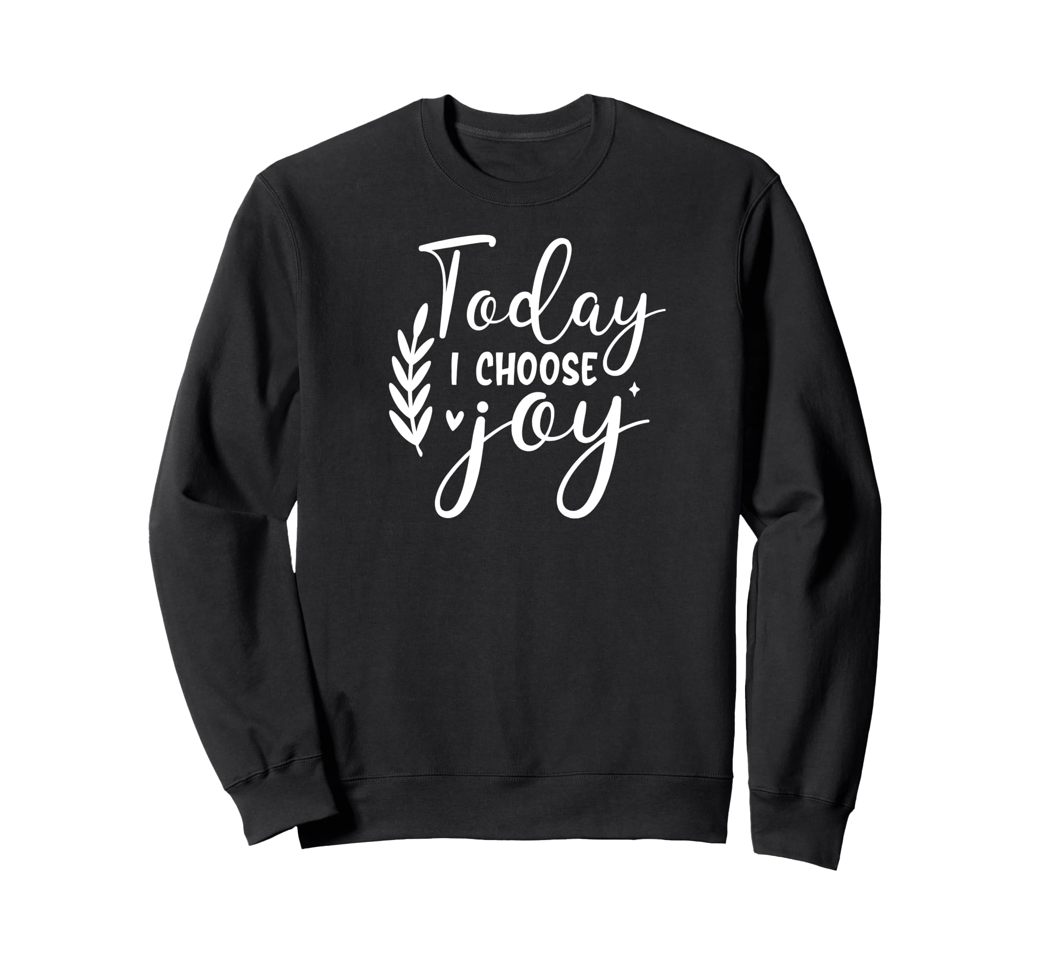 Today I Choose Joy Self Love Sweatshirt - Fun Novelty Design Men Women - T-Shirt, Sweatshirt, Hoodie