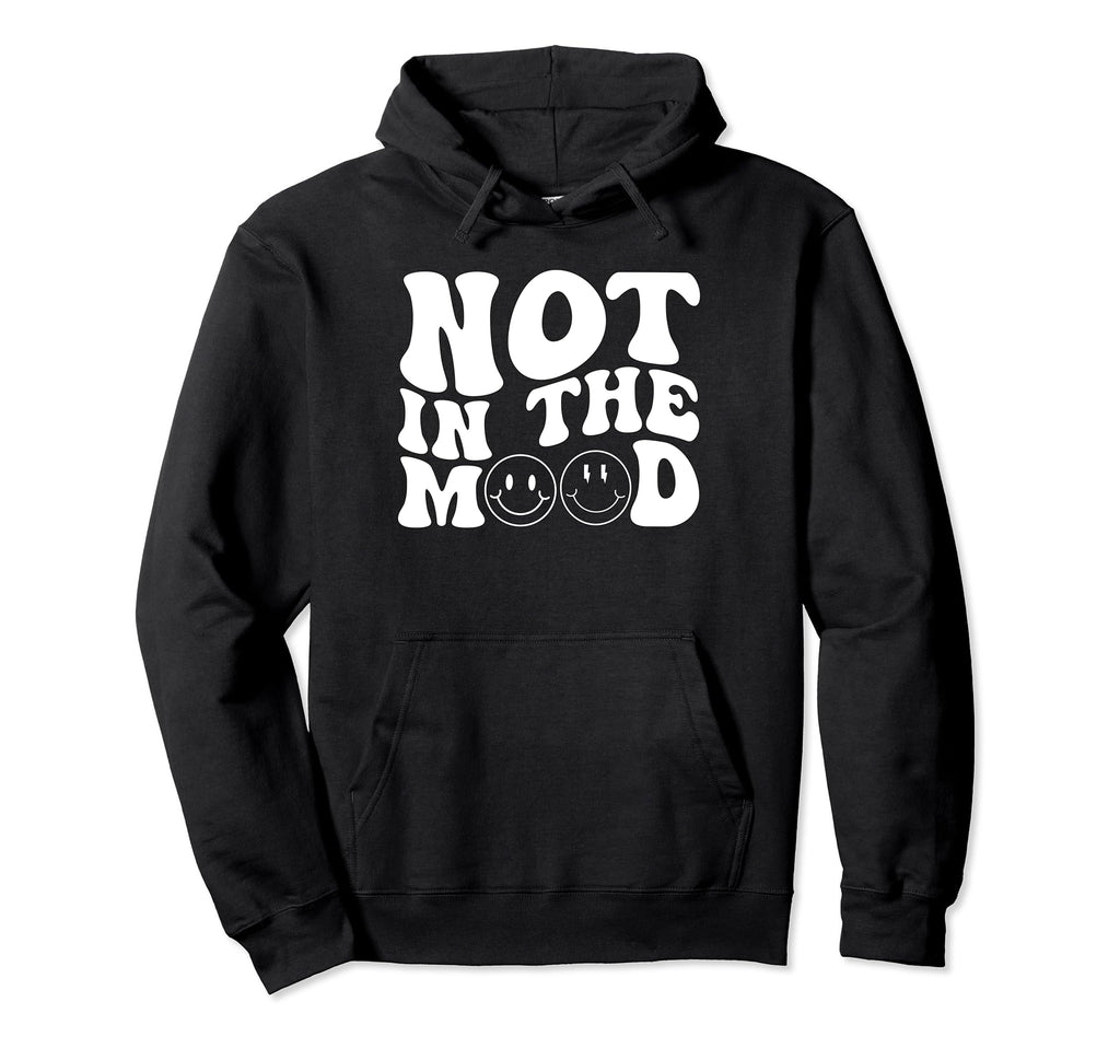 Not Mood Motivational Self Love Hoodie - Minimalist Print Unisex - T-Shirt, Sweatshirt, Hoodie