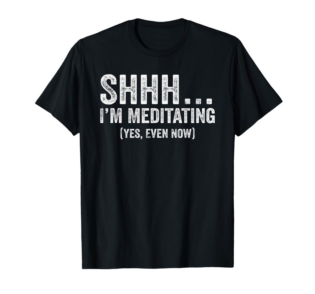 Shhh Im Meditating Funny Meditation T-Shirt - Unique Graphic Unisex - T-Shirt, Sweatshirt, Hoodie