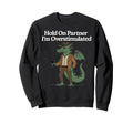 Hold Partner Im Overstimulated Sweatshirt - Minimalist Print Men Women - T-Shirt, Sweatshirt, Hoodie