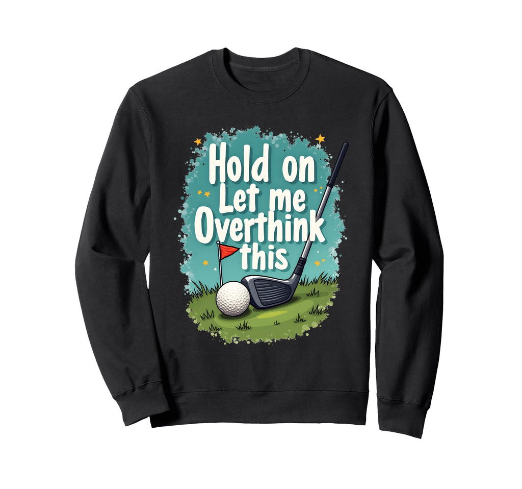 Hold Let Me Overthink This Funny Sweatshirt - Minimalist Print for Adults - T-Shirt, Sweatshirt, Hoodie