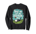 Hold Let Me Overthink This Funny Sweatshirt - Minimalist Print for Adults - T-Shirt, Sweatshirt, Hoodie