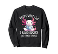 Thats What I Do I Read Books And I Sweatshirt - Custom Art Print Unisex - T-Shirt, Sweatshirt, Hoodie