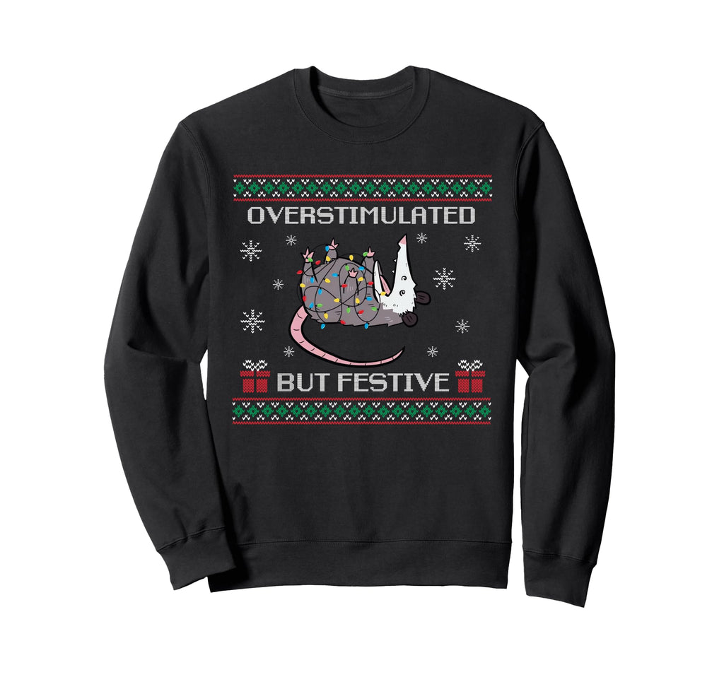 Overstimulated But Festive Opossum Sweatshirt - Novelty Apparel Men Women - T-Shirt, Sweatshirt, Hoodie