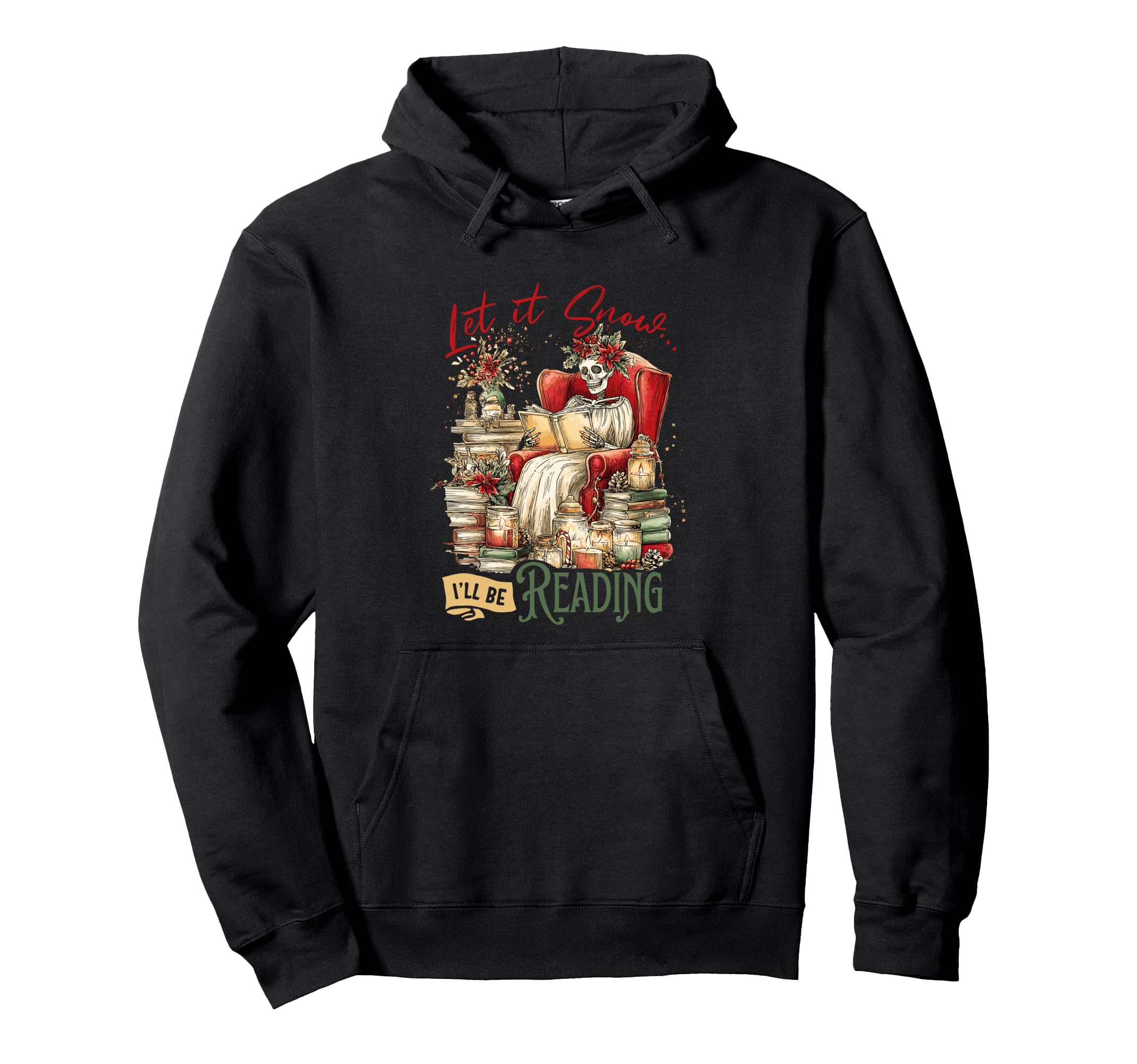 Let It Snow Ill Be Reading Skeleton Hoodie - Trendy Graphic Men Women - T-Shirt, Sweatshirt, Hoodie