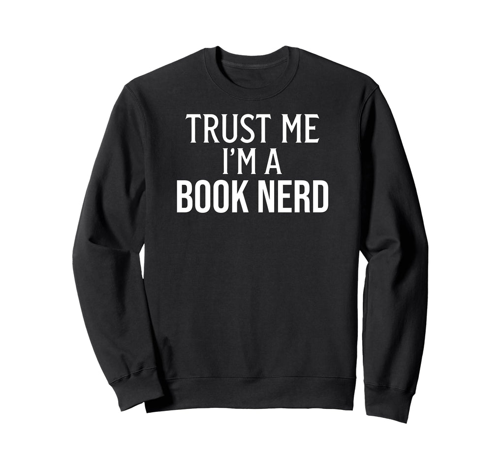 Funny Book Lover Trust Me Im Book Sweatshirt - Minimalist Print for Adults - T-Shirt, Sweatshirt, Hoodie