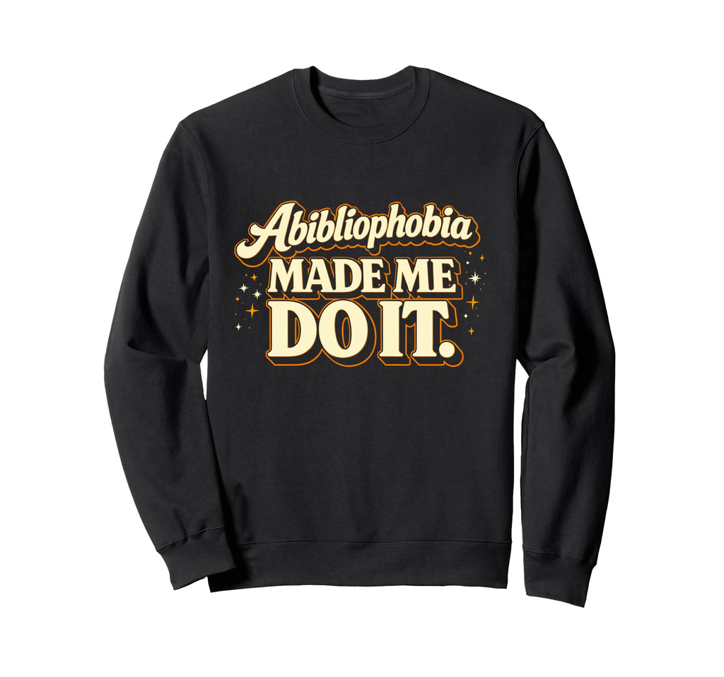 Abibliophobia Book Lover Reading Sweatshirt - Novelty Apparel Men Women - T-Shirt, Sweatshirt, Hoodie