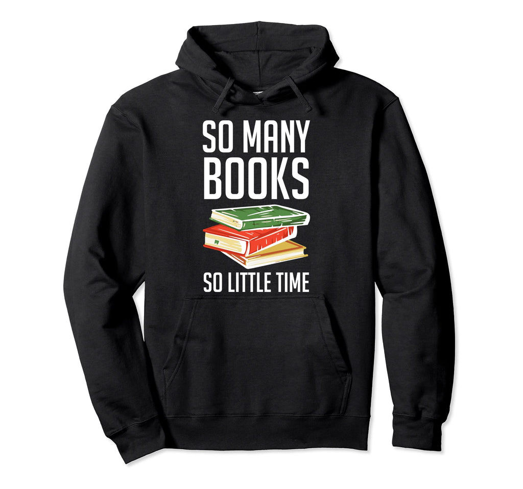 So Many Books Reading Lover Hoodie - Graphic Print Unisex - T-Shirt, Sweatshirt, Hoodie