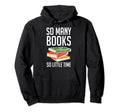 So Many Books Reading Lover Hoodie - Graphic Print Unisex - T-Shirt, Sweatshirt, Hoodie