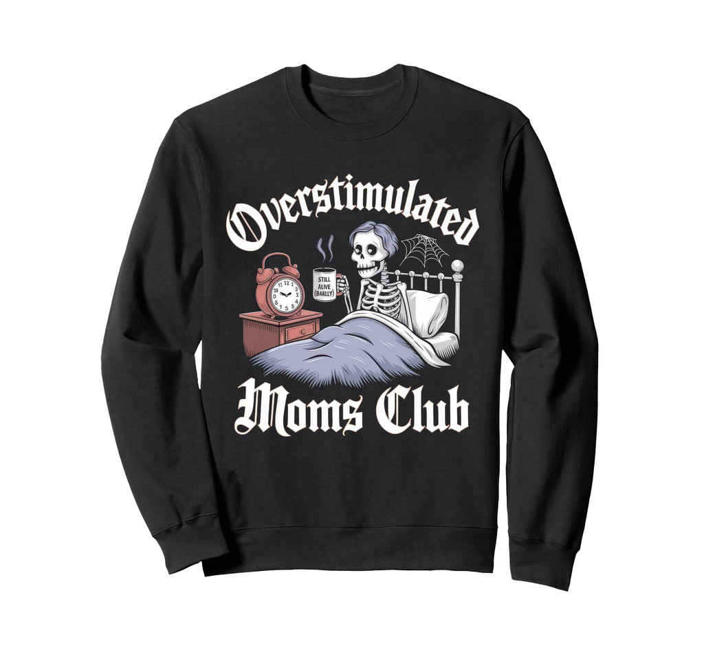 Overstimulated Moms Club Mom Sweatshirt - Casual Everyday Wear for Adults - T-Shirt, Sweatshirt, Hoodie