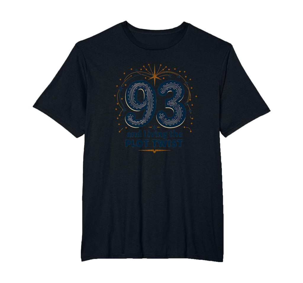 93 And Living Plot Twist Birthday Gift T-Shirt - Fun Novelty Design Unisex - T-Shirt, Sweatshirt, Hoodie