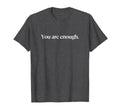 You Are Enough Love Person Behind You T-Shirt - Unique Graphic Unisex - T-Shirt, Sweatshirt, Hoodie