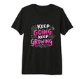 Keep Going Keep Growing Motivational T-Shirt - Unique Graphic Unisex - T-Shirt, Sweatshirt, Hoodie