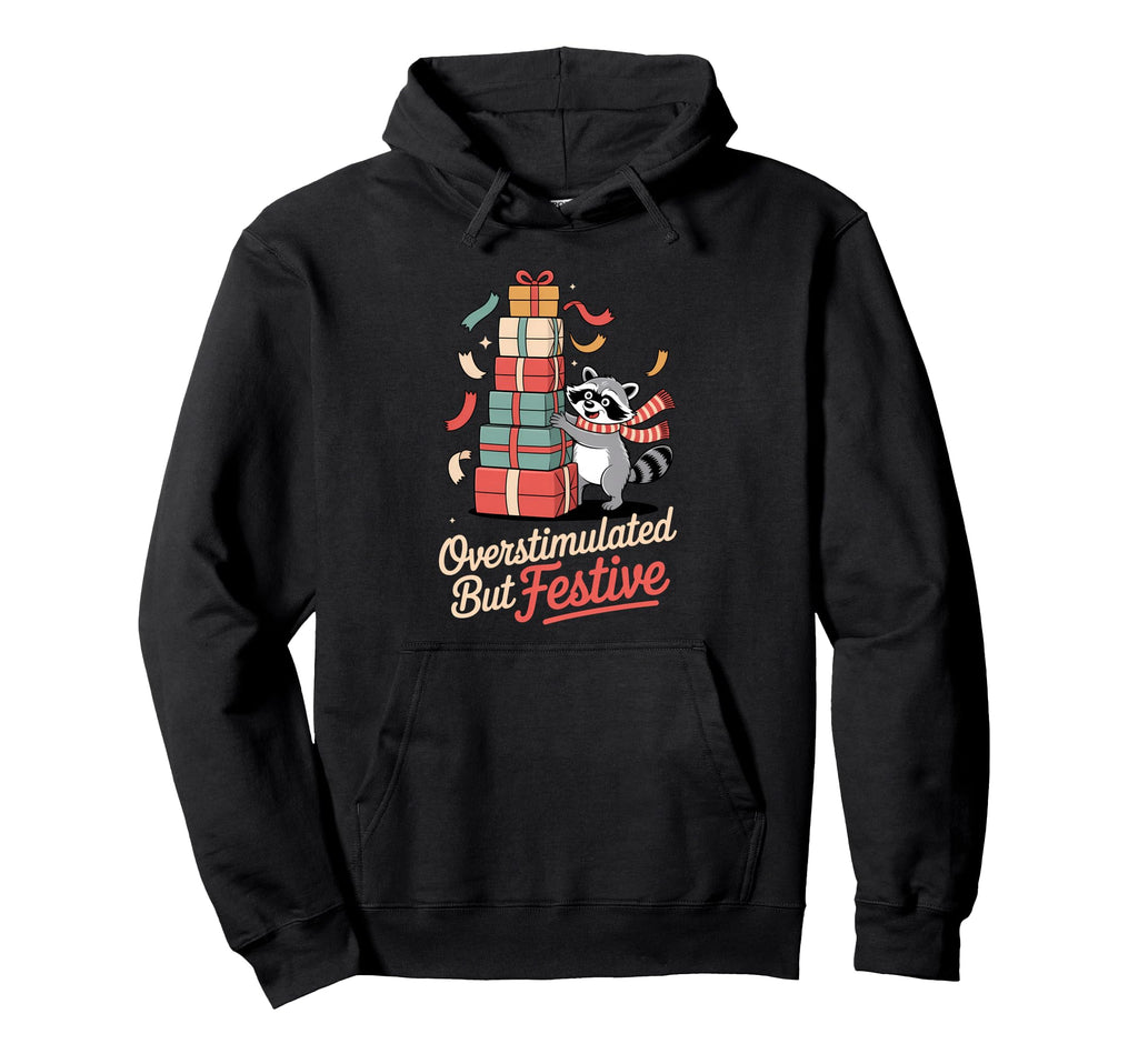 Overstimulated But Festive Raccoon Chaos Hoodie - Trendy Graphic Unisex - T-Shirt, Sweatshirt, Hoodie