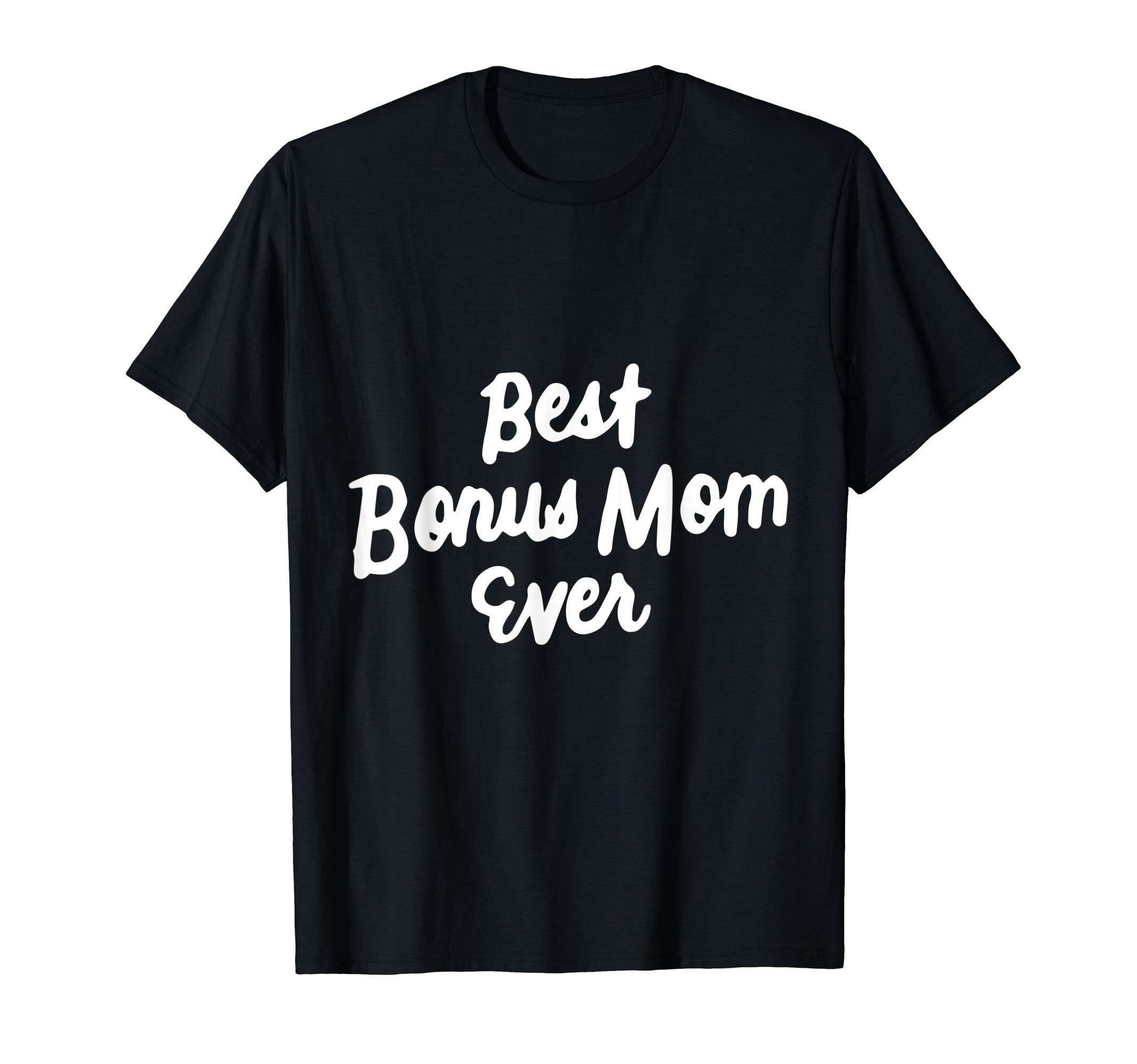 Best Bonus Mom Ever Step Mom Gifts T-Shirt - Fun Novelty Design Unisex - T-Shirt, Sweatshirt, Hoodie