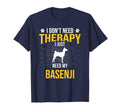 I Just Need My Basenji Dog Lover T-Shirt - Novelty Apparel for Adults - T-Shirt, Sweatshirt, Hoodie