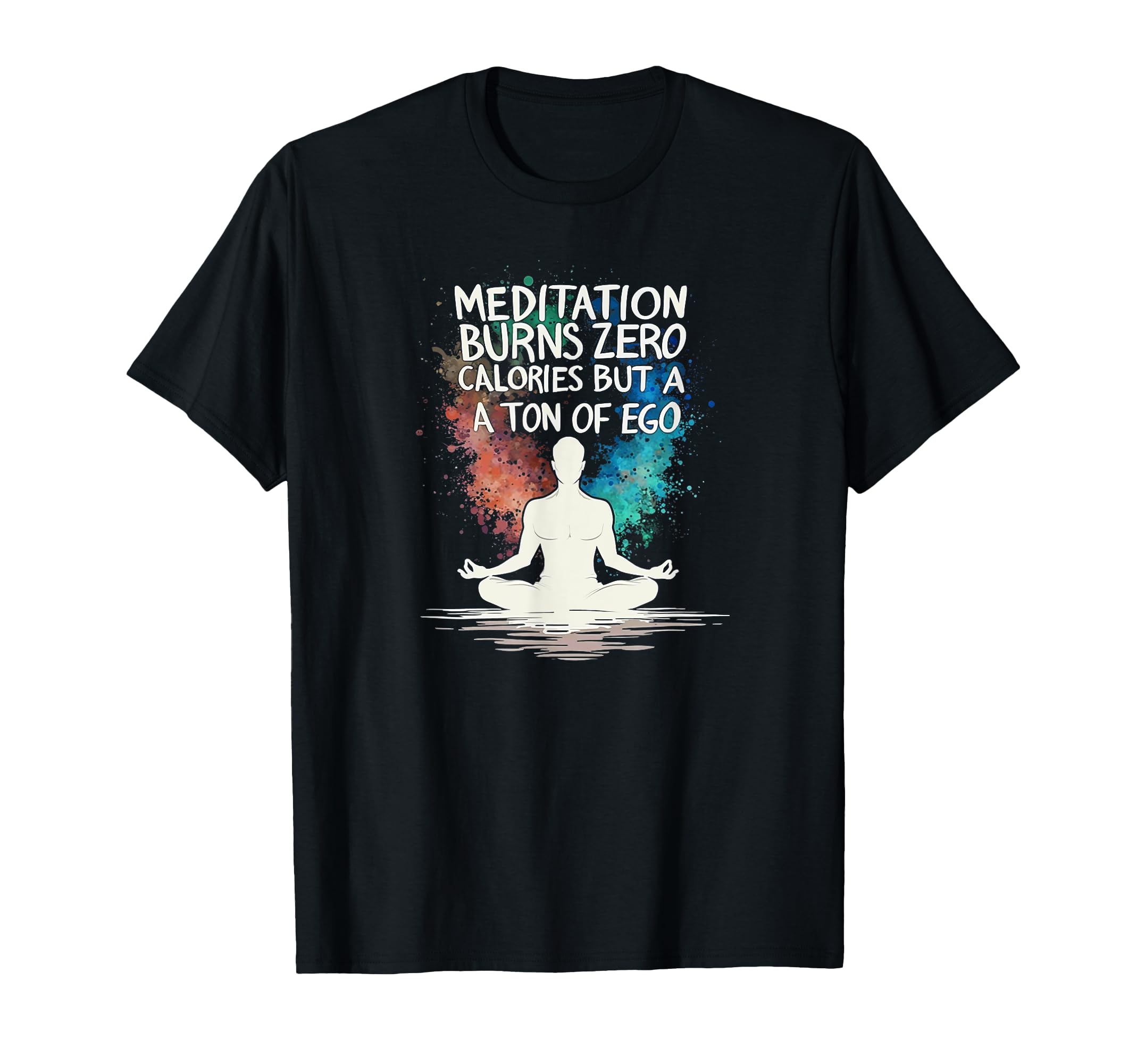 Meditation Burns Zero Calories Ton T-Shirt - Aesthetic Graphic Men Women - T-Shirt, Sweatshirt, Hoodie