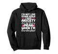 Im Not Like Other I Have Anxiety Mean Hoodie - Novelty Apparel for Adults - T-Shirt, Sweatshirt, Hoodie