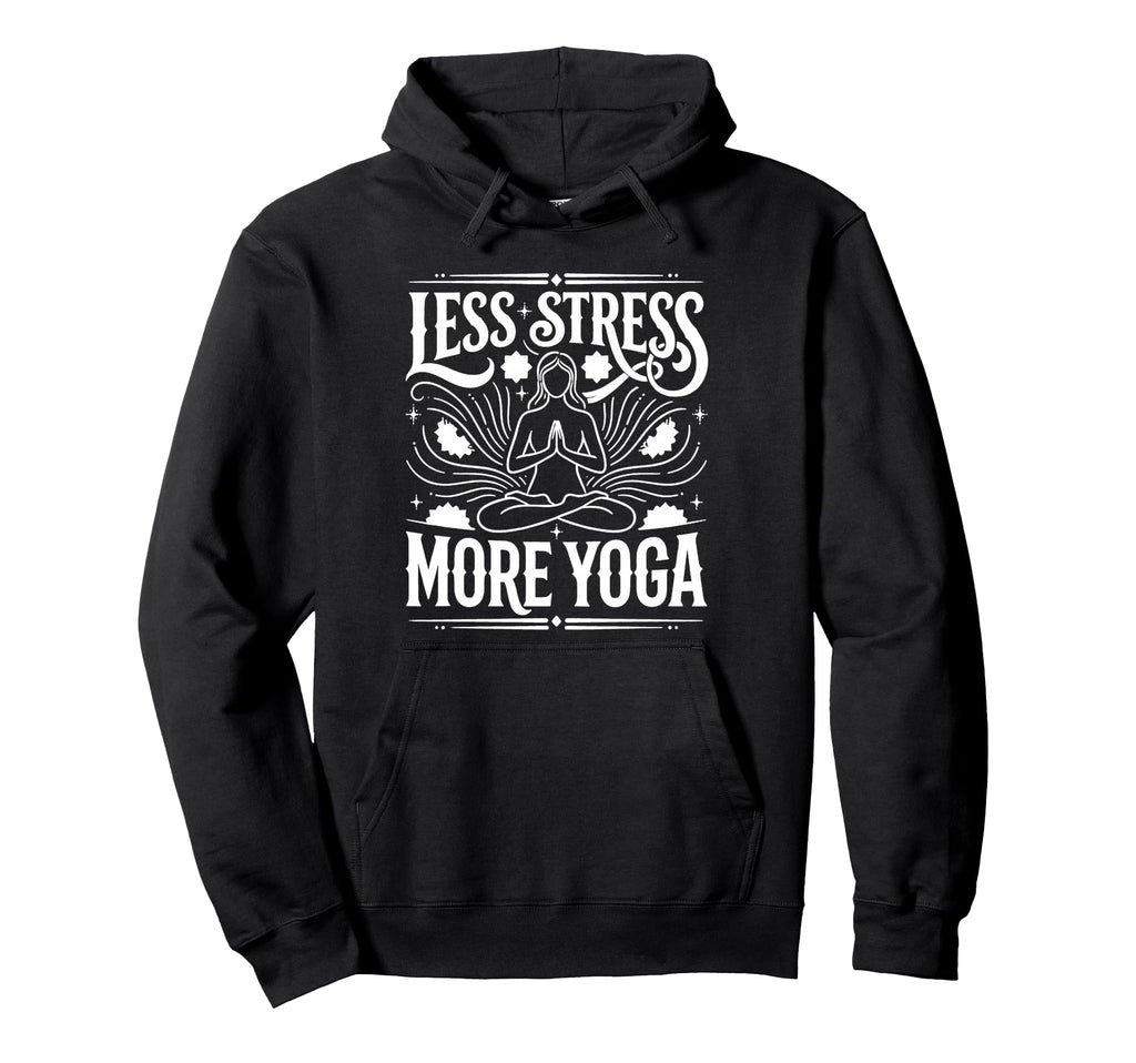 Less Stress More Yoga Meditation Hoodie - Casual Everyday Wear for Adults - T-Shirt, Sweatshirt, Hoodie