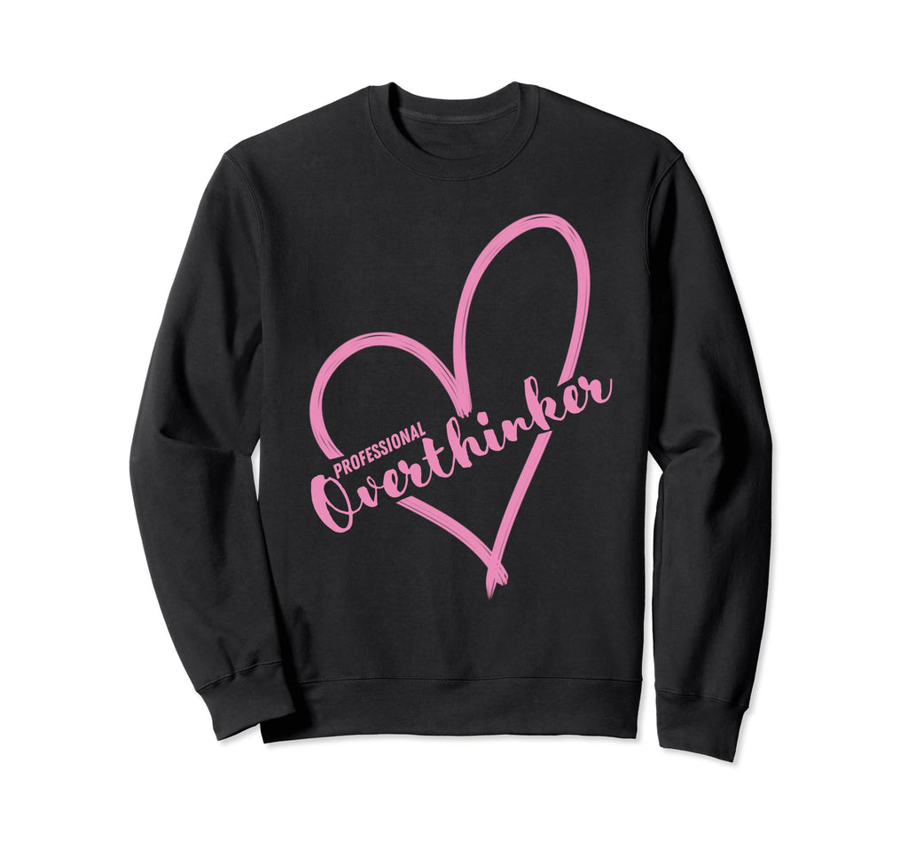 Overthinker Heart Funny Gift Sweatshirt - Novelty Apparel Unisex - T-Shirt, Sweatshirt, Hoodie