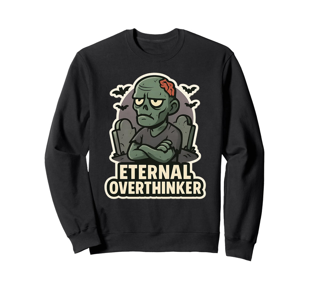 Eternal Overthinker Green Zombie Sweatshirt - Graphic Print Men Women - T-Shirt, Sweatshirt, Hoodie