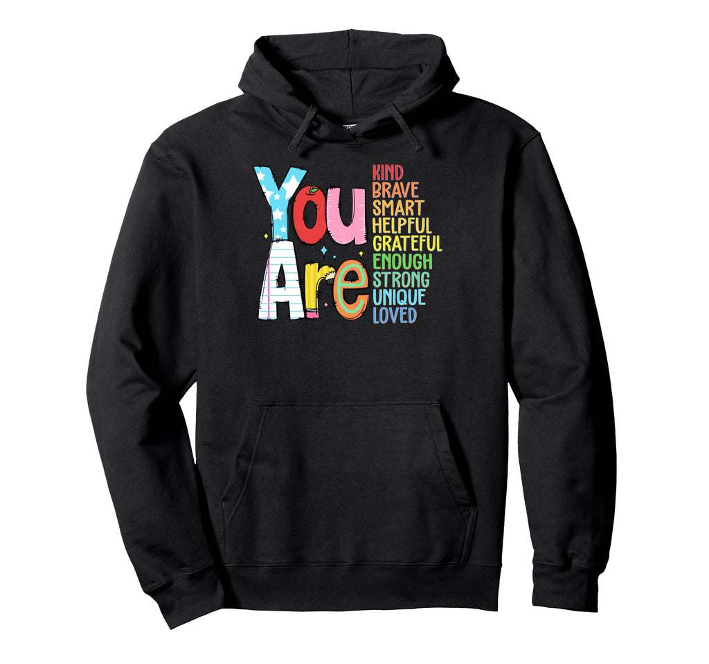 You Are Kind Brave Smart Helpful Hoodie - Casual Everyday Wear Unisex - T-Shirt, Sweatshirt, Hoodie
