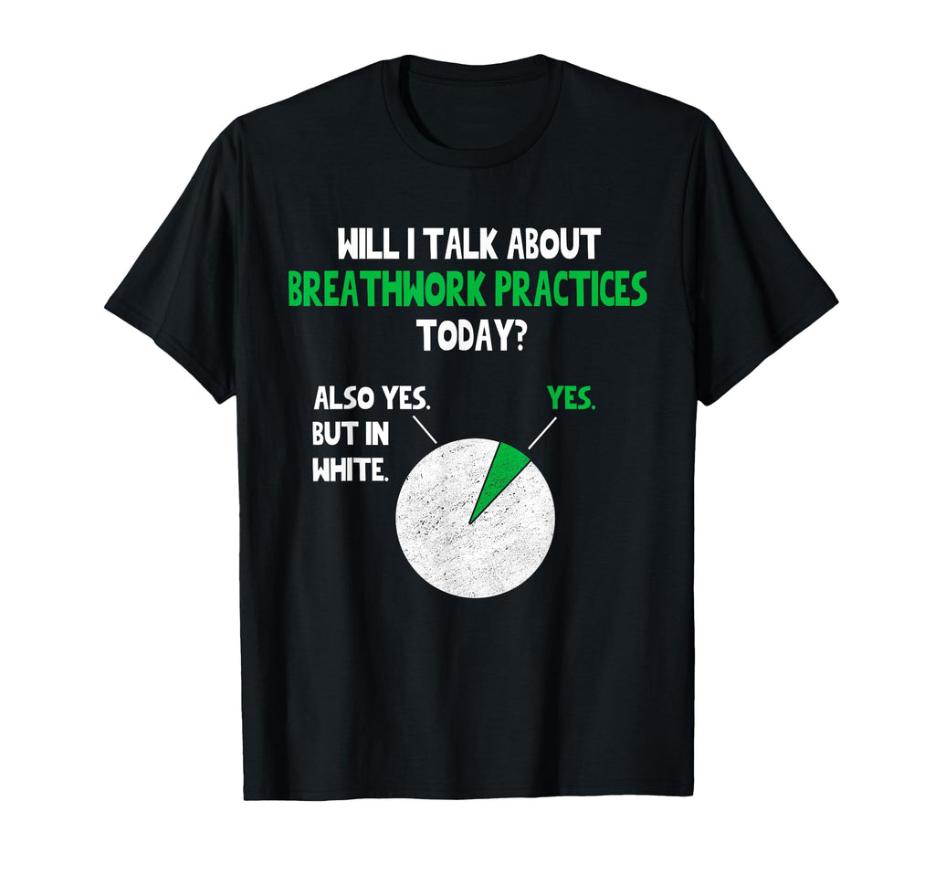 Breathwork Practices Will I Talk About T-Shirt - Trendy Graphic Men Women - T-Shirt, Sweatshirt, Hoodie