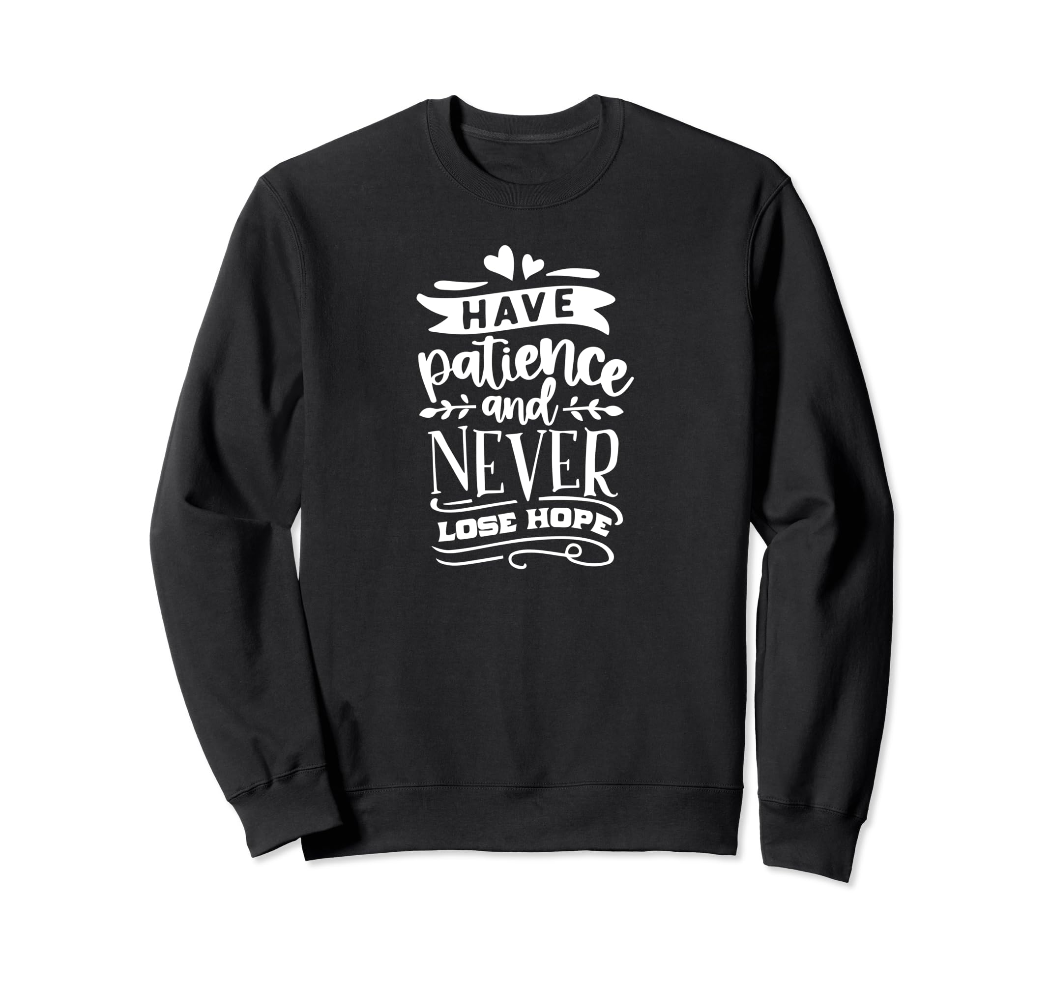 Have Patience And Never Lose Sweatshirt - Fun Novelty Design Men Women - T-Shirt, Sweatshirt, Hoodie