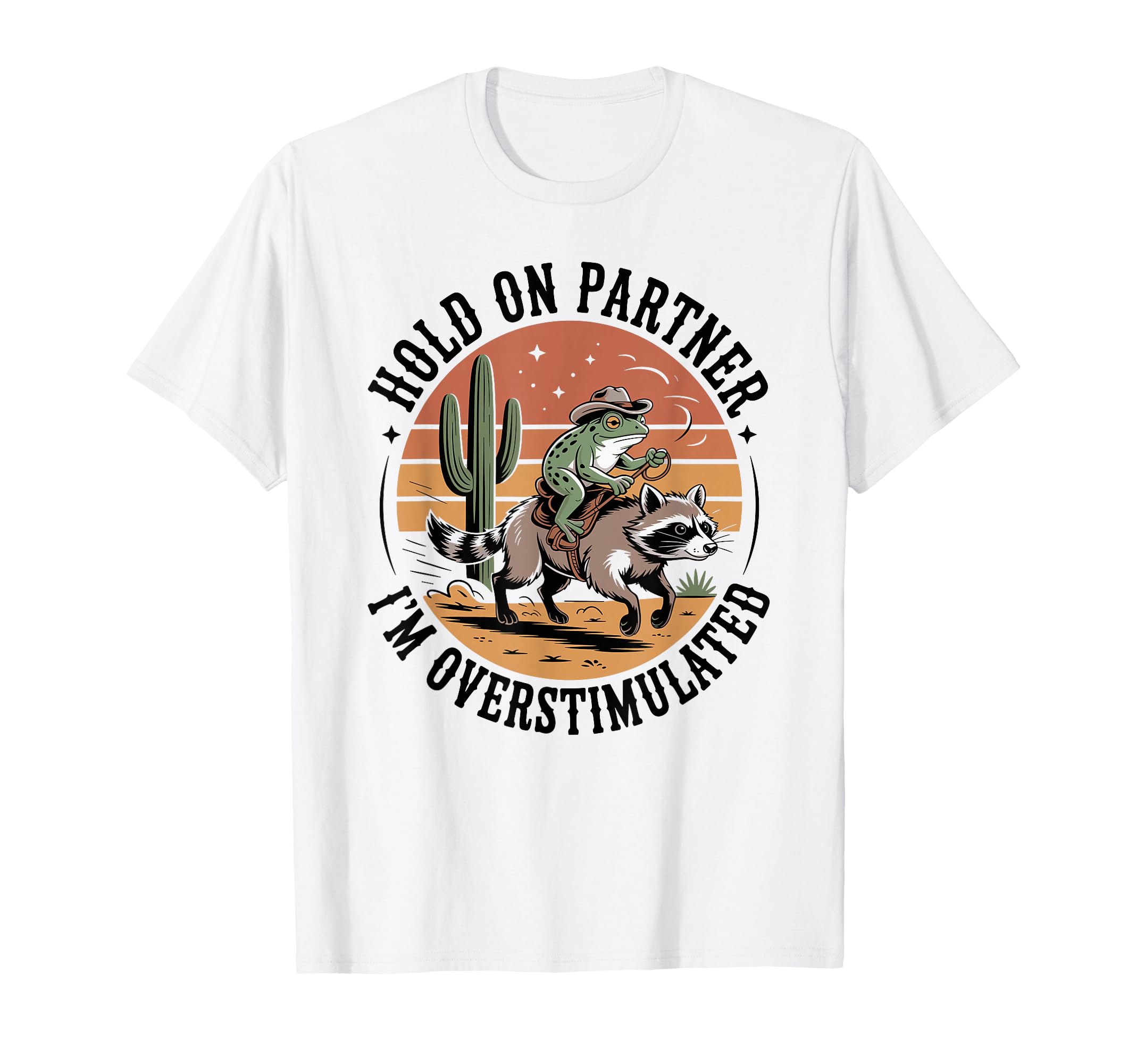 Hold Partner Im Overstimulated Cowboy T-Shirt - Unique Graphic for Adults - T-Shirt, Sweatshirt, Hoodie