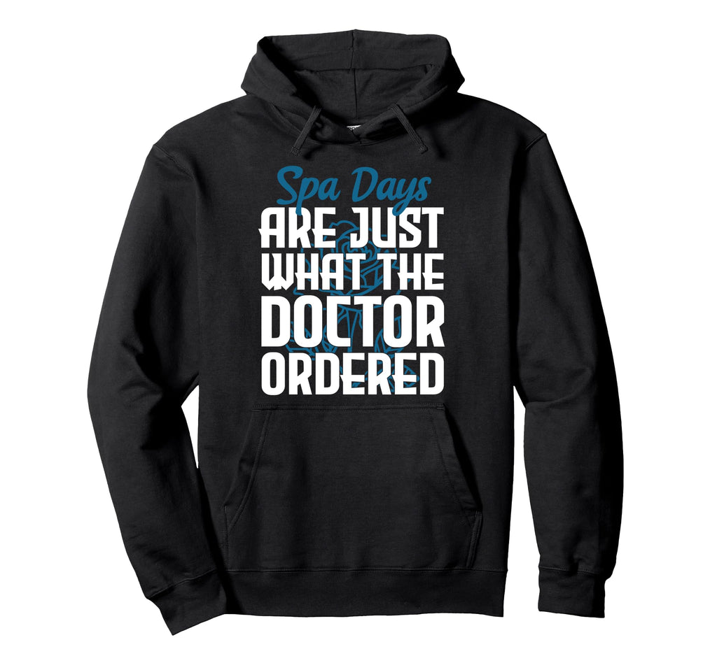 Spa Days Are Just What Doctor Ordered Self Hoodie - Unique Graphic Unisex - T-Shirt, Sweatshirt, Hoodie