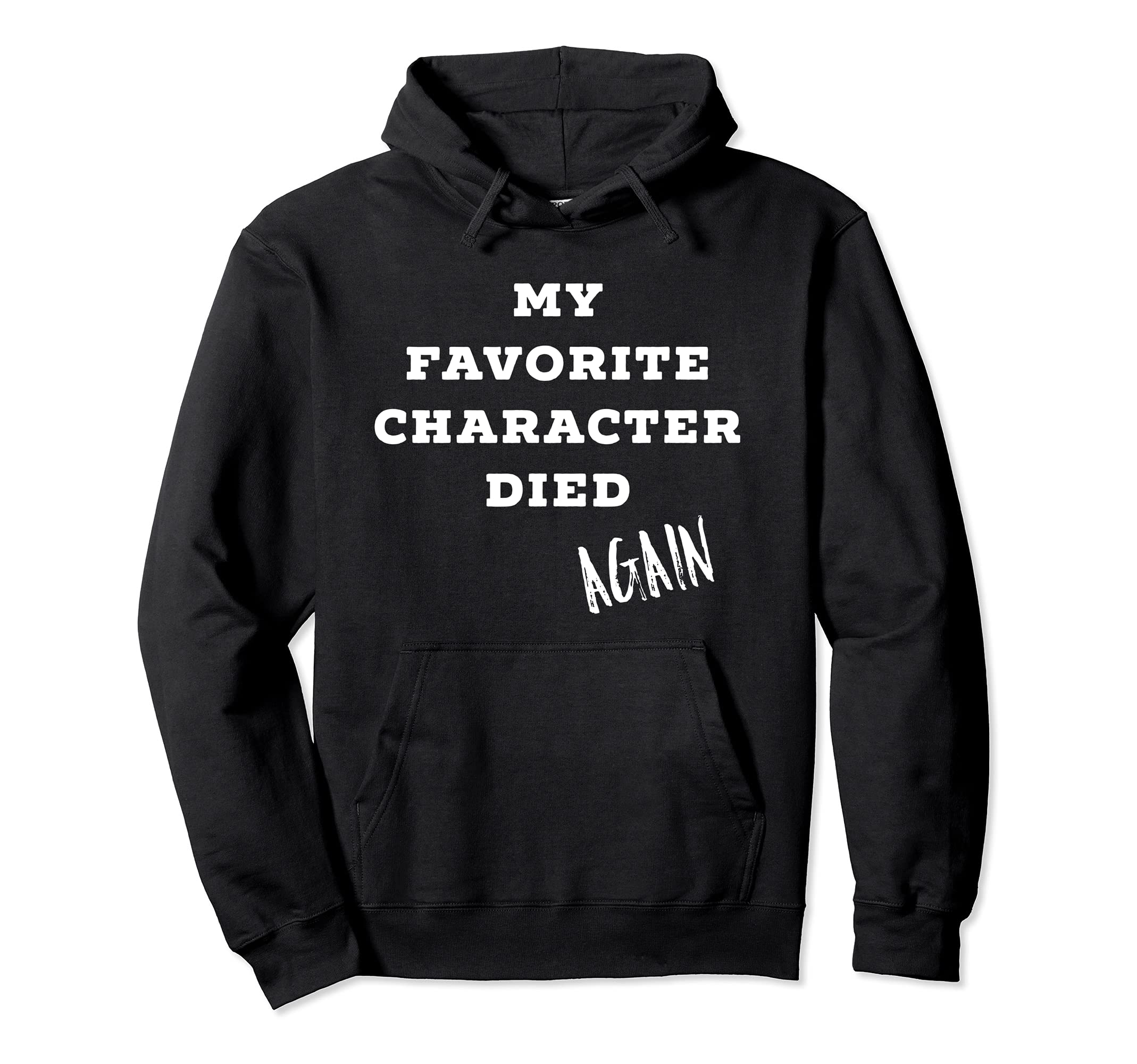 My Favorite Character Died Again Hoodie - Custom Art Print for Adults - T-Shirt, Sweatshirt, Hoodie