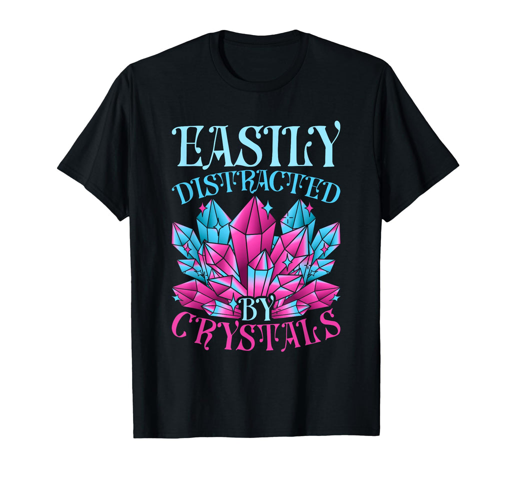 Crystal Healing Easily Distracted T-Shirt - Custom Art Print for Adults - T-Shirt, Sweatshirt, Hoodie