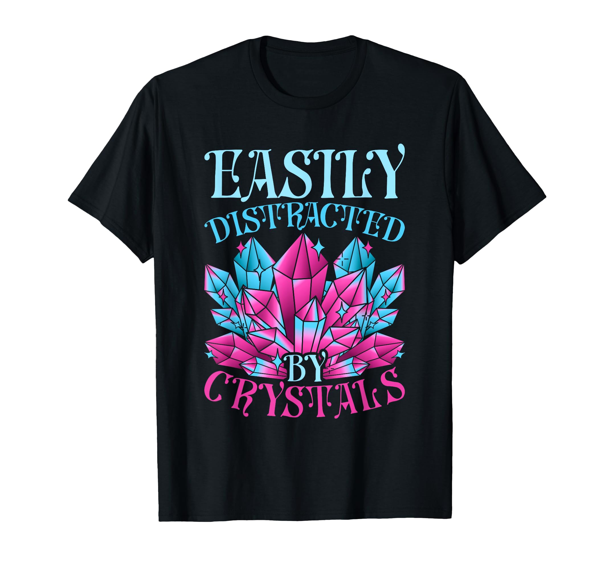 Crystal Healing Easily Distracted T-Shirt - Custom Art Print for Adults - T-Shirt, Sweatshirt, Hoodie