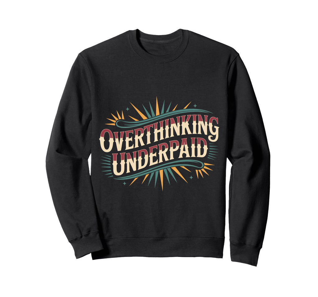 Overthinking Underpaid Employee Sweatshirt - Aesthetic Graphic Unisex - T-Shirt, Sweatshirt, Hoodie