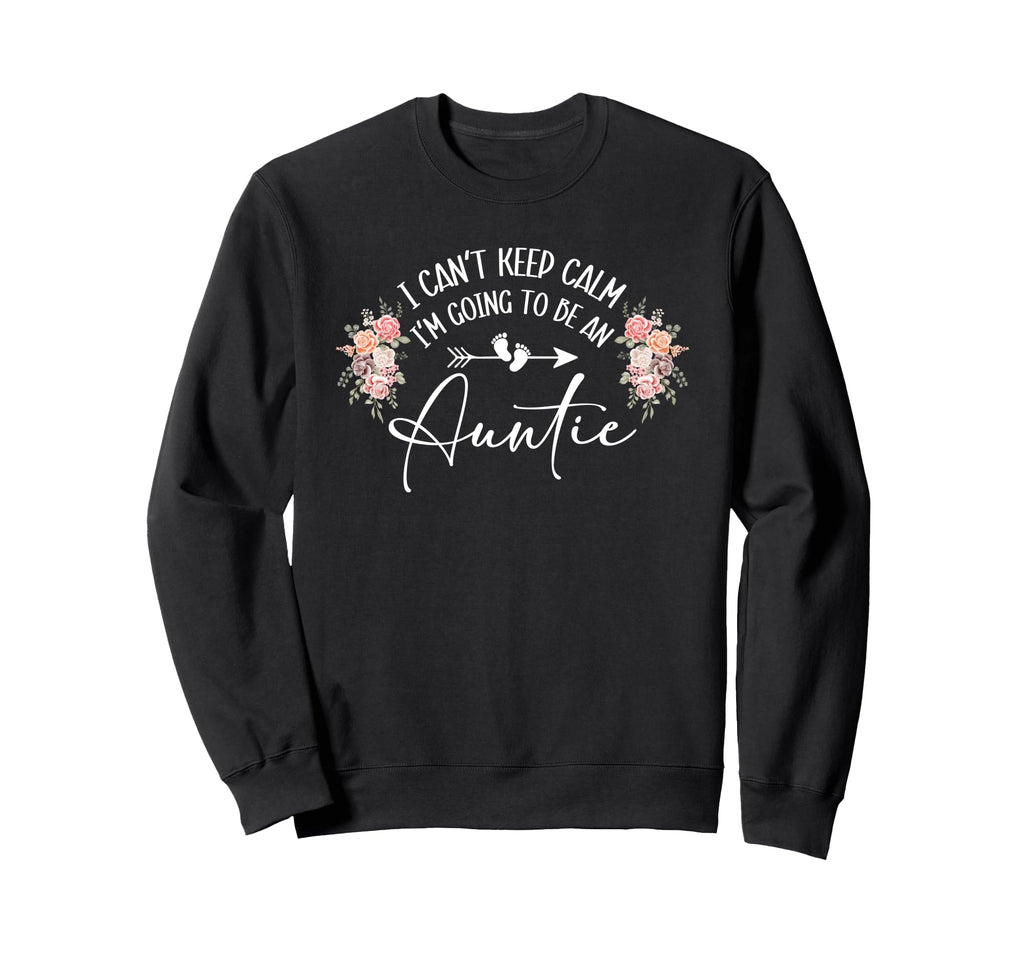 I Cant Keep Calm Im Going To Be Sweatshirt - Fun Novelty Design for Adults - T-Shirt, Sweatshirt, Hoodie