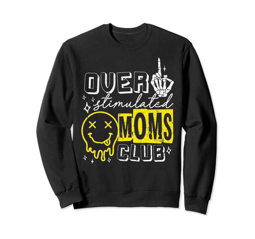 Overstimulated Moms Club Funny Anxiety Sweatshirt - Trendy Graphic Unisex - T-Shirt, Sweatshirt, Hoodie