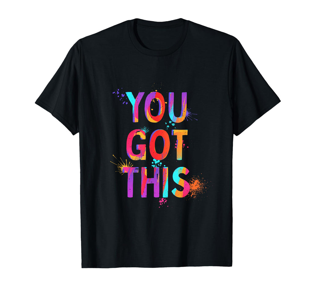 You Got This Motivation Mental Health T-Shirt - Novelty Apparel Men Women - T-Shirt, Sweatshirt, Hoodie