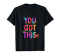 You Got This Motivation Mental Health T-Shirt - Novelty Apparel Men Women - T-Shirt, Sweatshirt, Hoodie