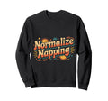Normalize Napping Lazy Self Care Sweatshirt - Trendy Graphic for Adults - T-Shirt, Sweatshirt, Hoodie