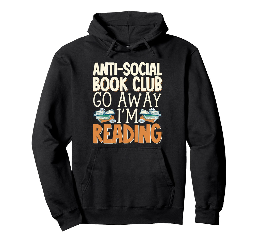 Anti Social Book Club Go Away Im Hoodie - Casual Everyday Wear Men Women - T-Shirt, Sweatshirt, Hoodie