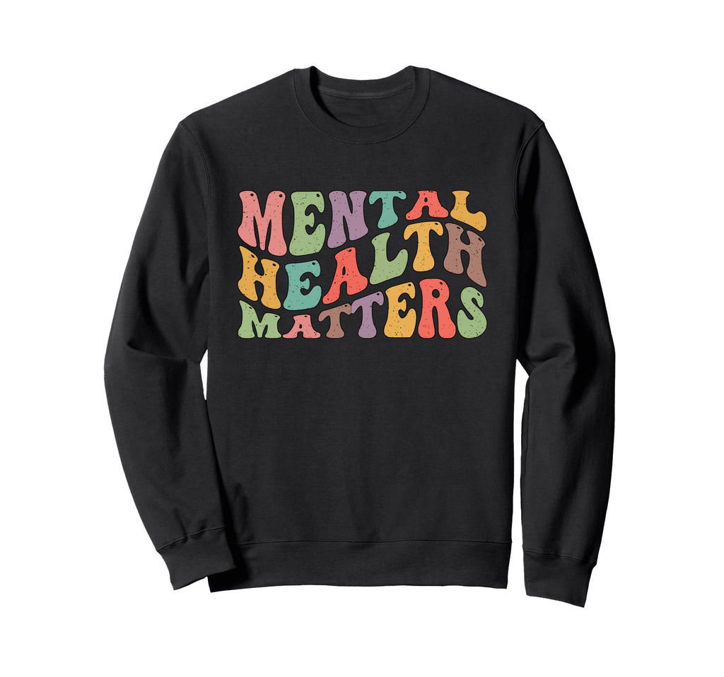 Mental Health Designs Mental Health Sweatshirt - Novelty Apparel Men Women - T-Shirt, Sweatshirt, Hoodie