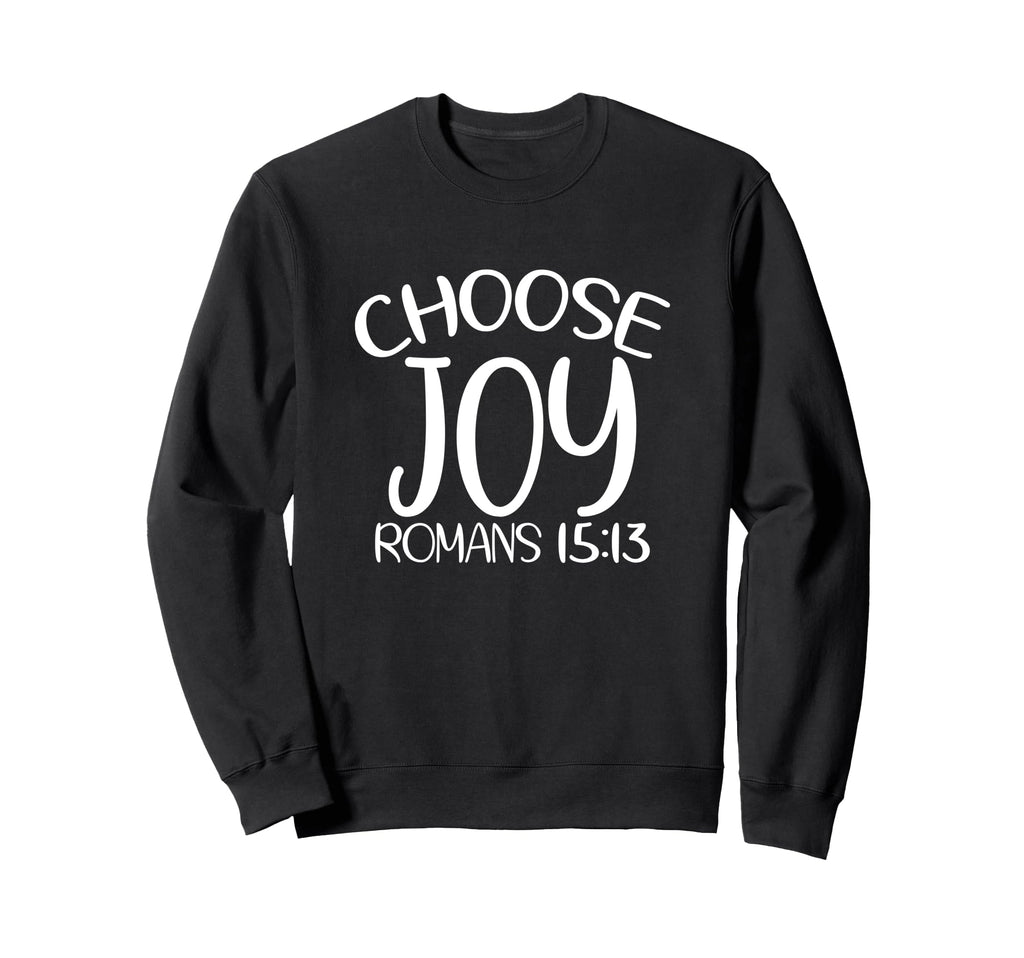 Choose Joy God Faith Jesus Sweatshirt - Trendy Graphic Men Women - T-Shirt, Sweatshirt, Hoodie