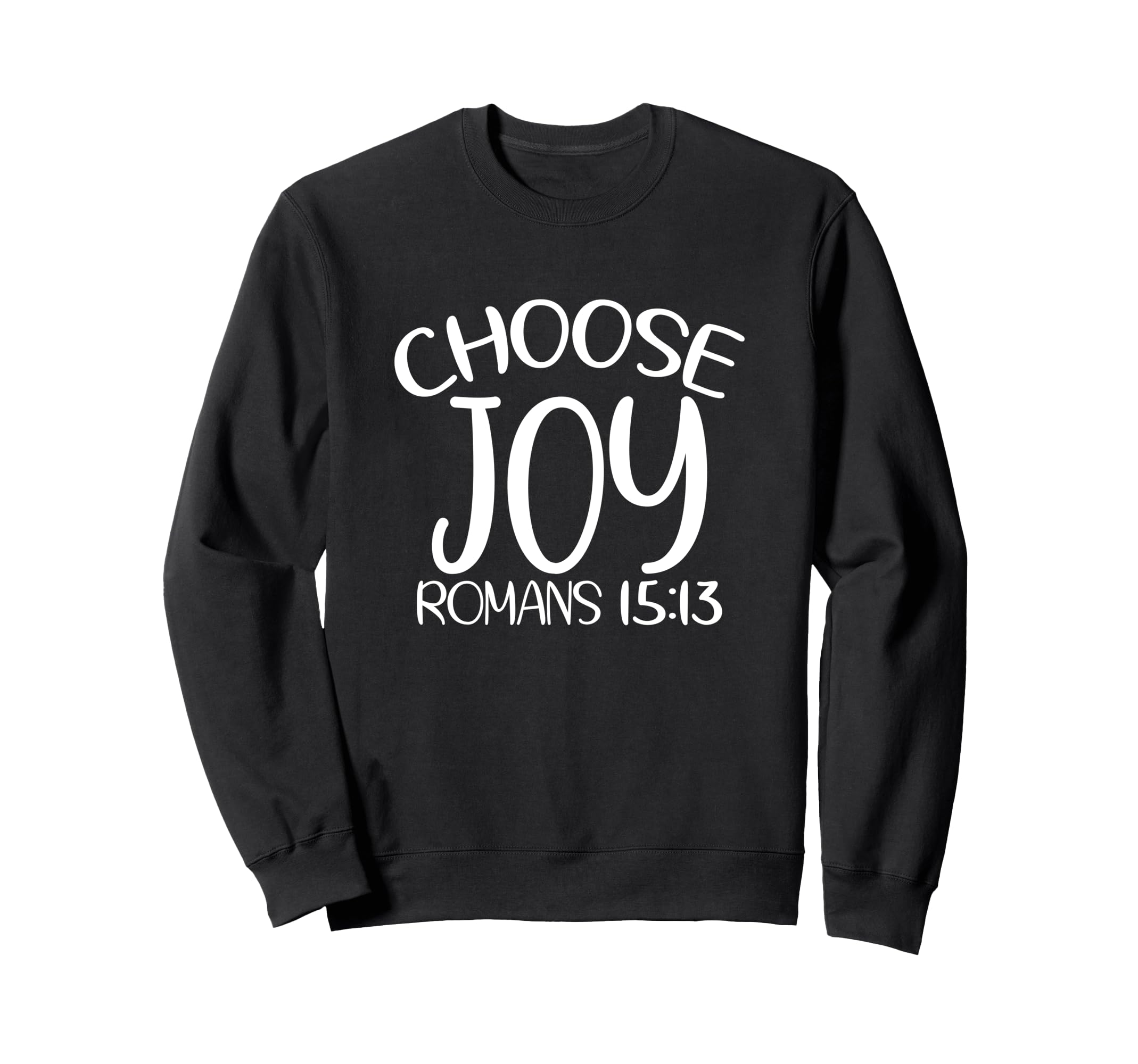 Choose Joy God Faith Jesus Sweatshirt - Trendy Graphic Men Women - T-Shirt, Sweatshirt, Hoodie