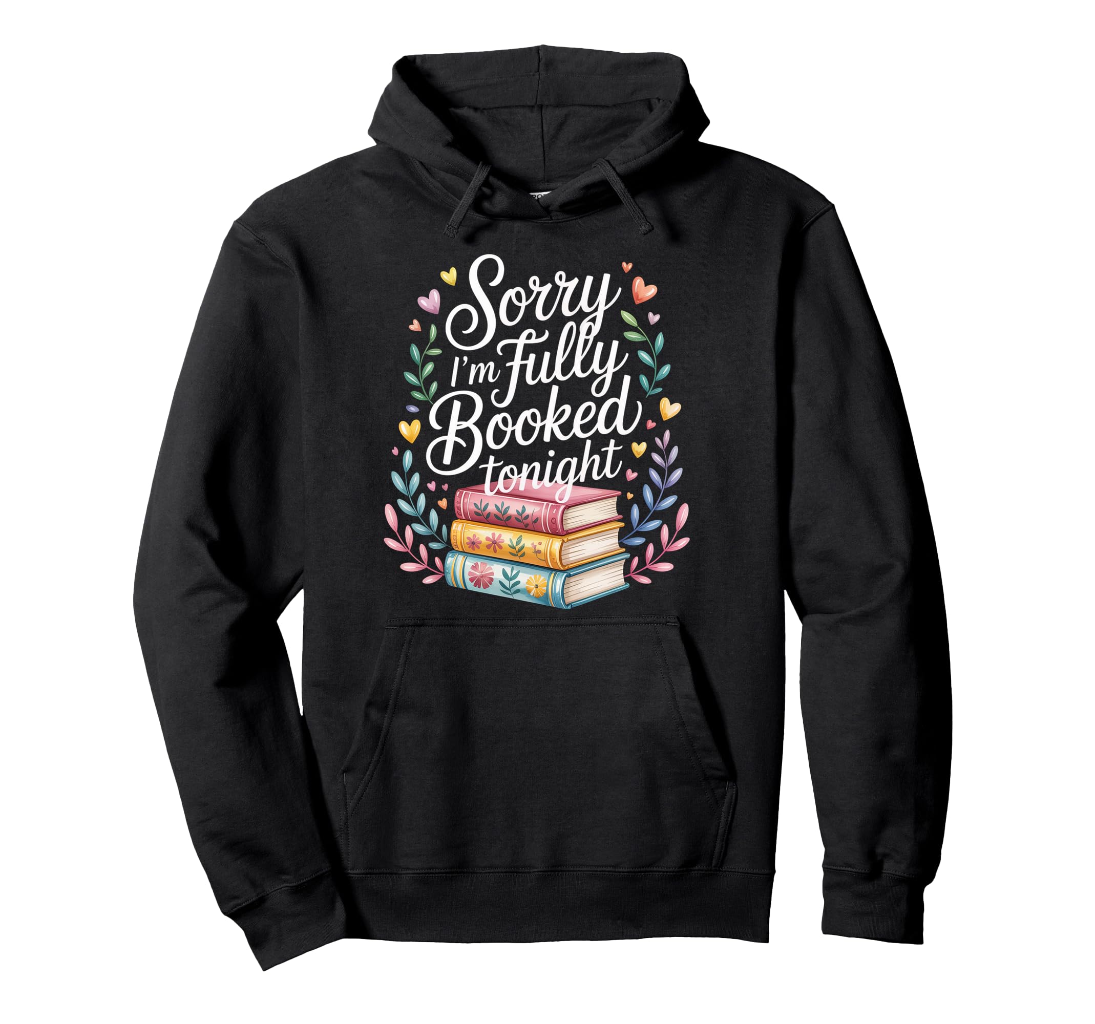 Sorry Im Fully Booked Tonight Hoodie - Fun Novelty Design Men Women - T-Shirt, Sweatshirt, Hoodie