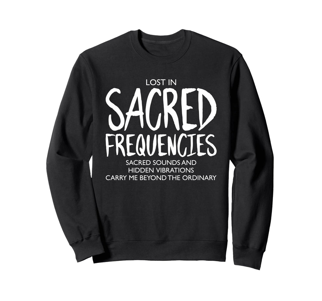 Lost Sacred Frequencies Mindfulness Sweatshirt - Streetwear Style Unisex - T-Shirt, Sweatshirt, Hoodie
