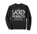 Lost Sacred Frequencies Mindfulness Sweatshirt - Streetwear Style Unisex - T-Shirt, Sweatshirt, Hoodie