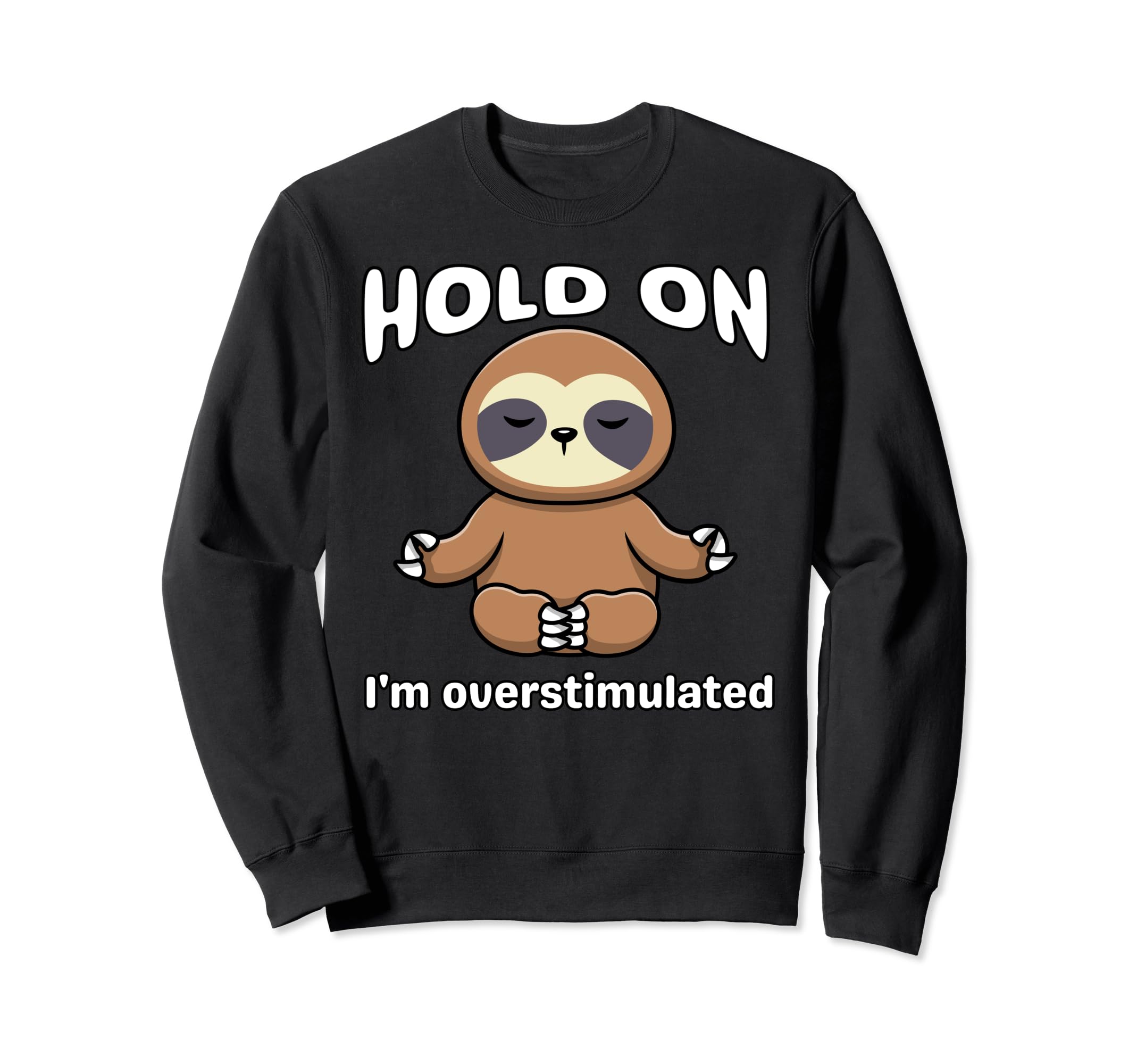 Funny Hold Im Overstimulated Sloth Sweatshirt - Trendy Graphic for Adults - T-Shirt, Sweatshirt, Hoodie