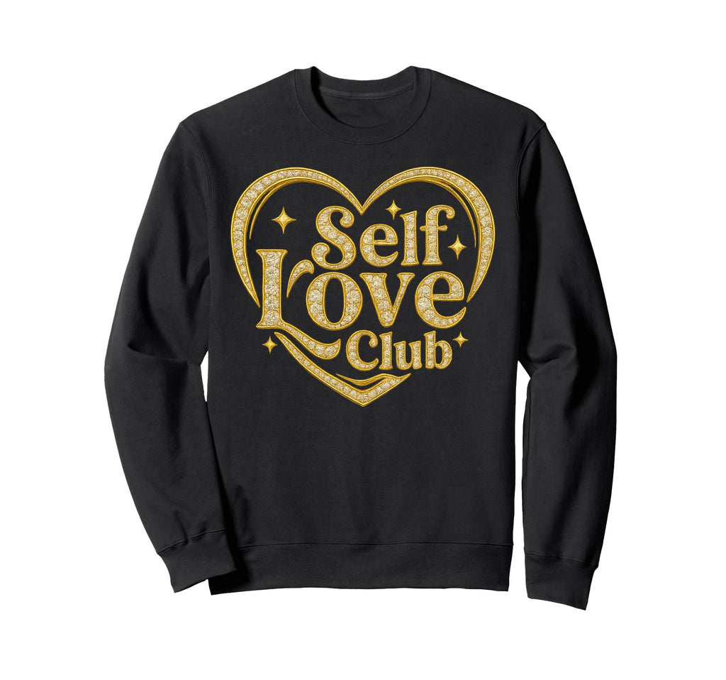 Self Love Club Gift Fancy Gold Sweatshirt - Graphic Print for Adults - T-Shirt, Sweatshirt, Hoodie