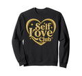 Self Love Club Gift Fancy Gold Sweatshirt - Graphic Print for Adults - T-Shirt, Sweatshirt, Hoodie